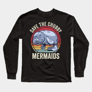 Funny Manatee Save The Chubby Mermaids Long Sleeve T-Shirt